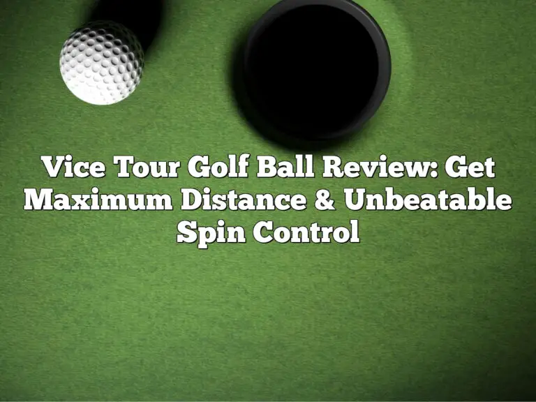 Vice Tour Golf Ball Review: Get Maximum Distance &Amp;Amp; Unbeatable Spin Control