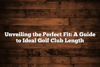 Unveiling The Perfect Fit: A Guide To Ideal Golf Club Length