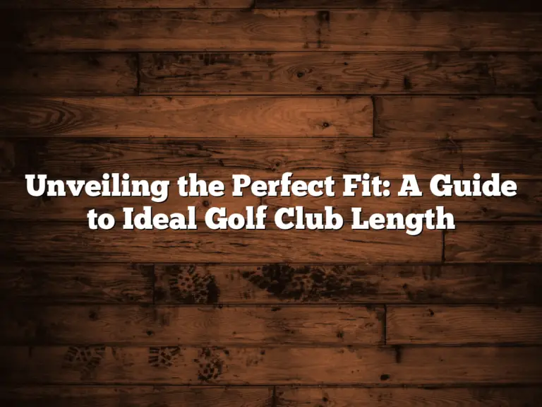 Unveiling The Perfect Fit: A Guide To Ideal Golf Club Length