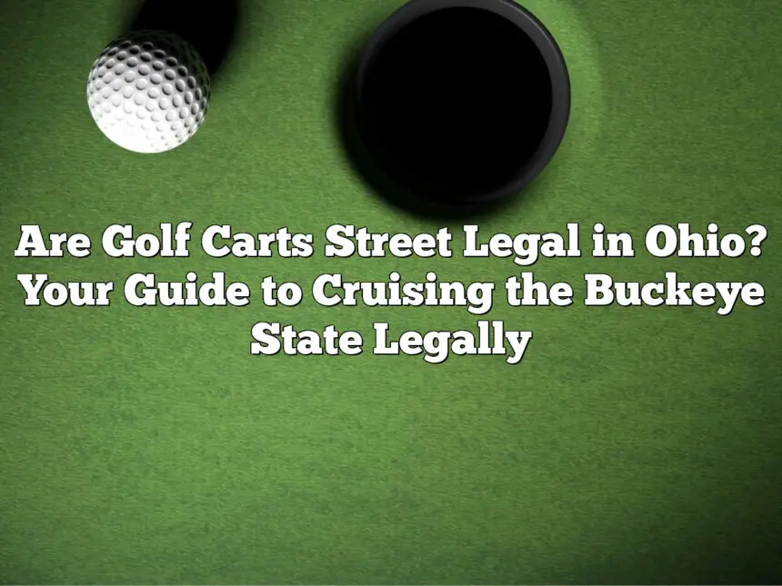Are Golf Carts Street Legal In Ohio? Your Guide To Cruising The Buckeye State Legally
