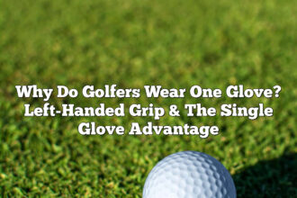 Why Do Golfers Wear One Glove? Left-Handed Grip &Amp; The Single Glove Advantage