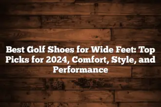 Best Golf Shoes For Wide Feet: Top Picks For 2024, Comfort, Style, And Performance