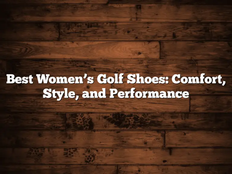 Best Women’s Golf Shoes: Comfort, Style, And Performance