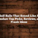 Golf Balls That Sound Like A Gunshot: Top Picks, Reviews, And Prank Ideas