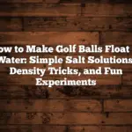 How To Make Golf Balls Float In Water: Simple Salt Solutions, Density Tricks, And Fun Experiments