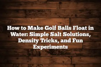 How To Make Golf Balls Float In Water: Simple Salt Solutions, Density Tricks, And Fun Experiments