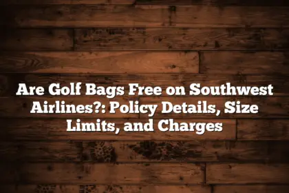 Are Golf Bags Free On Southwest Airlines?: Policy Details, Size Limits, And Charges