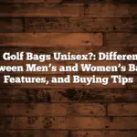 Are Golf Bags Unisex?: Differences Between Men’s And Women’s Bags, Features, And Buying Tips