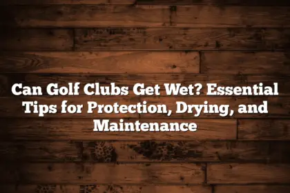 Can Golf Clubs Get Wet? Essential Tips For Protection, Drying, And Maintenance