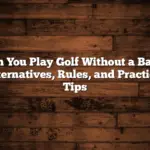 Can You Play Golf Without A Bag?: Alternatives, Rules, And Practical Tips