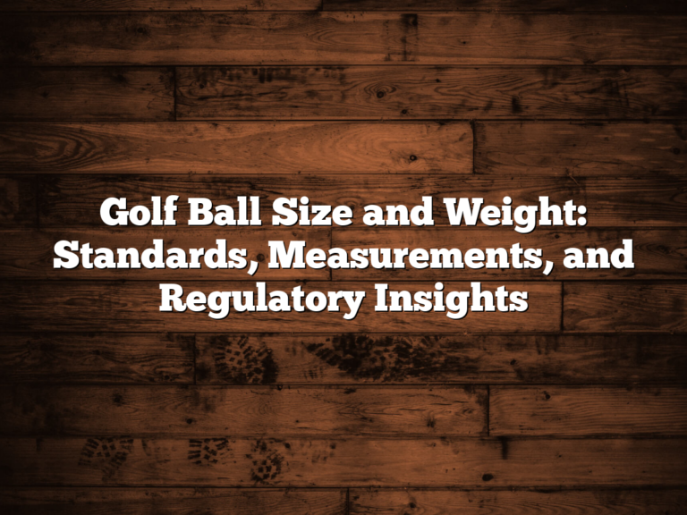 Golf Ball Size And Weight: Standards, Measurements, And Regulatory Insights