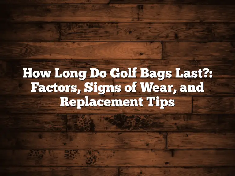 How Long Do Golf Bags Last?: Factors, Signs Of Wear, And Replacement Tips