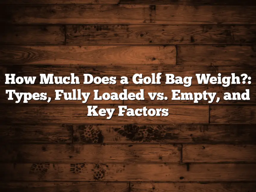 How Much Does A Golf Bag Weigh?: Types, Fully Loaded Vs. Empty, And Key Factors