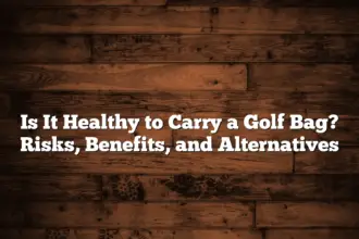 Is It Healthy To Carry A Golf Bag? Risks, Benefits, And Alternatives