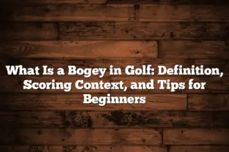 What Is A Bogey In Golf: Definition, Scoring Context, And Tips For Beginners