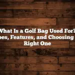 What Is A Golf Bag Used For?: Types, Features, And Choosing The Right One