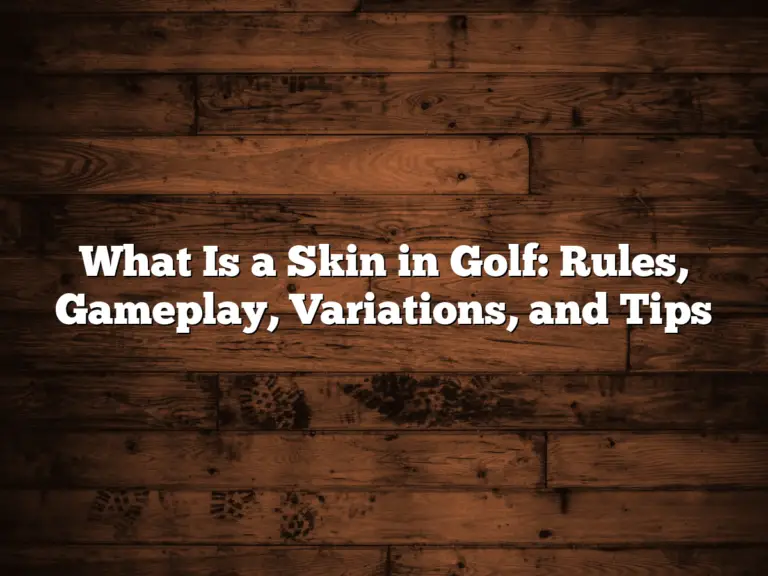 What Is A Skin In Golf: Rules, Gameplay, Variations, And Tips