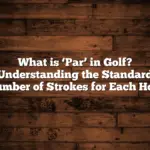 What Is ‘Par’ In Golf? Understanding The Standard Number Of Strokes For Each Hole