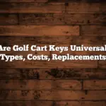 Are Golf Cart Keys Universal: Types, Costs, Replacements