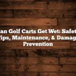 Can Golf Carts Get Wet: Safety Tips, Maintenance, & Damage Prevention