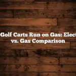 Do Golf Carts Run on Gas: Electric vs. Gas Comparison