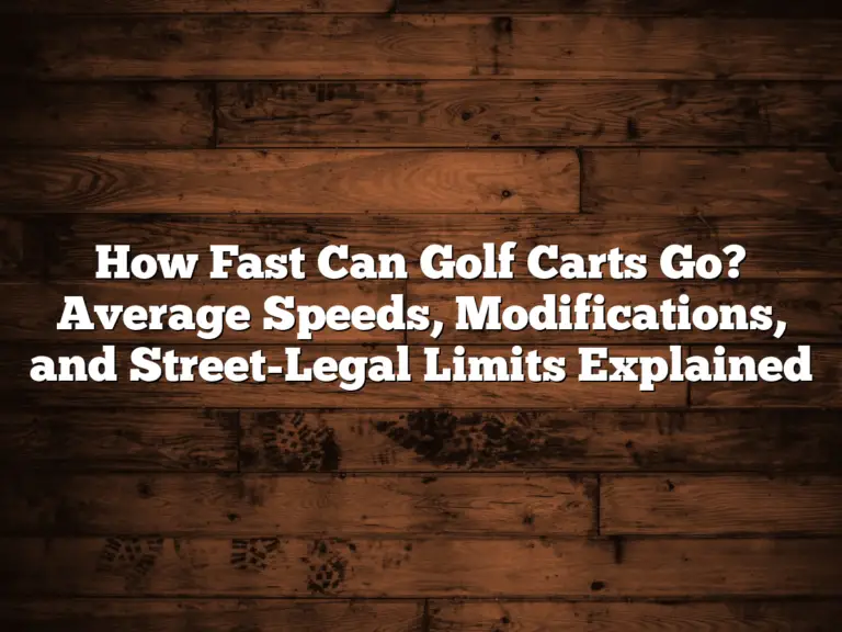 How Fast Can Golf Carts Go? Average Speeds, Modifications, And Street-Legal Limits Explained