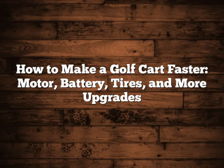 How To Make A Golf Cart Faster: Motor, Battery, Tires, And More Upgrades