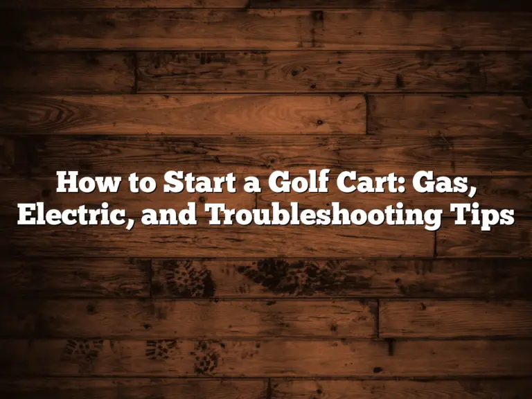 How To Start A Golf Cart: Gas, Electric, And Troubleshooting Tips