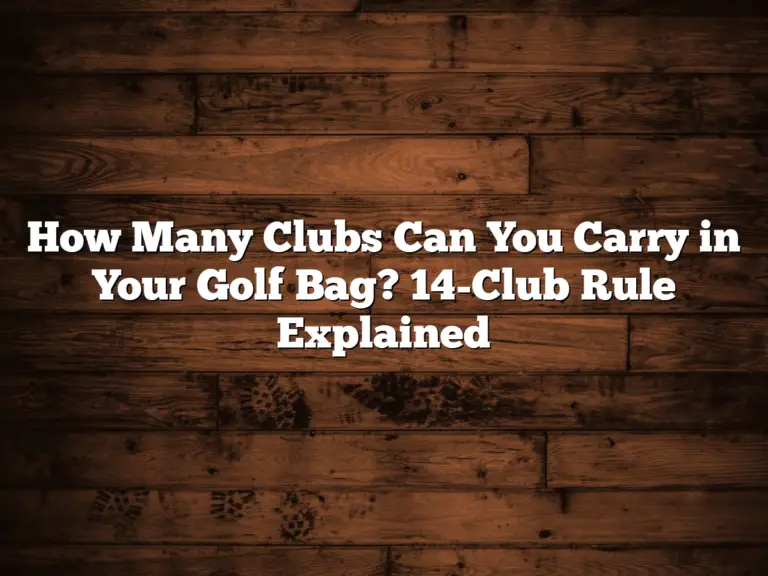 How Many Clubs Can You Carry In Your Golf Bag? 14-Club Rule Explained