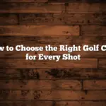 How to Choose the Right Golf Club for Every Shot