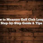 How to Measure Golf Club Length: Step-by-Step Guide & Tips