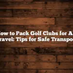 How to Pack Golf Clubs for Air Travel: Tips for Safe Transport