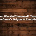 When Was Golf Invented? Tracing the Game’s Origins & Evolution