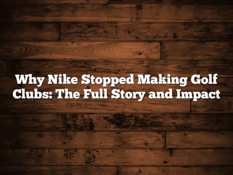 Why Nike Stopped Making Golf Clubs: The Full Story And Impact