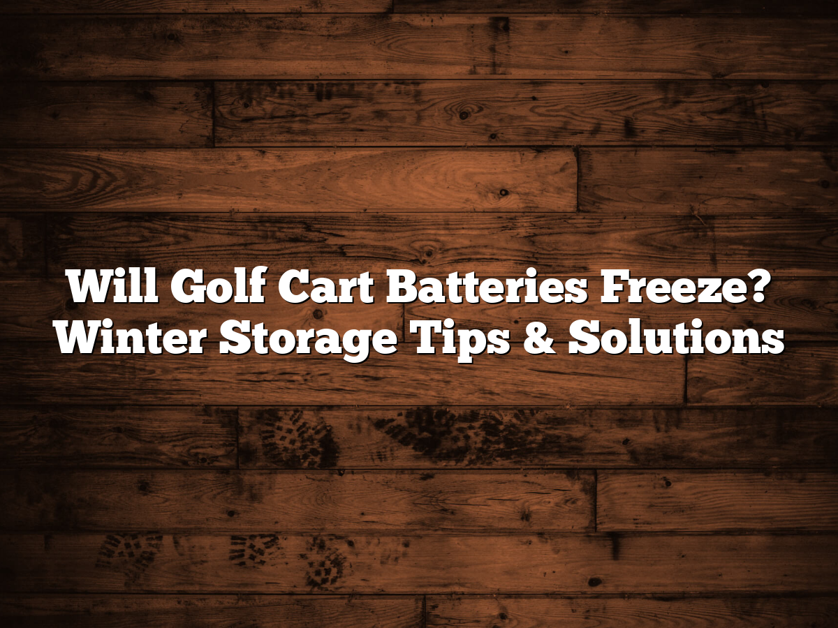 will-golf-cart-batteries-freeze-winter-storage-tips-solutions