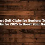 Best Golf Clubs for Seniors: Top Picks for 2025 to Boost Your Game