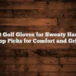 Best Golf Gloves for Sweaty Hands: Top Picks for Comfort and Grip