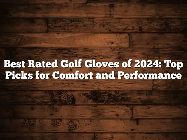 Best Rated Golf Gloves Of 2024: Top Picks For Comfort And Performance