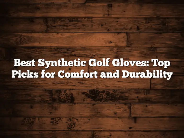 Best Synthetic Golf Gloves: Top Picks For Comfort And Durability