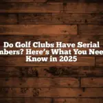 Do Golf Clubs Have Serial Numbers? Here’s What You Need to Know in 2025