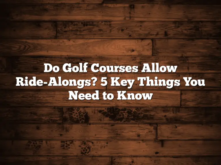 Do Golf Courses Allow Ride-Alongs? 5 Key Things You Need To Know