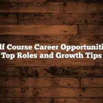 Golf Course Career Opportunities: Top Roles and Growth Tips