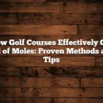 How Golf Courses Effectively Get Rid of Moles: Proven Methods and Tips