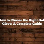 How to Choose the Right Golf Glove: A Complete Guide