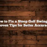 How to Fix a Steep Golf Swing: 5 Proven Tips for Better Accuracy