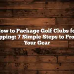 How to Package Golf Clubs for Shipping: 7 Simple Steps to Protect Your Gear