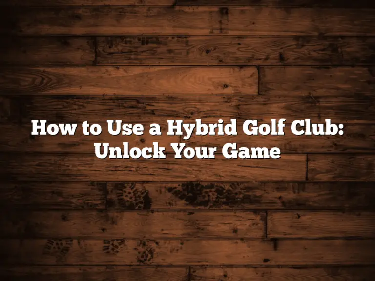 How To Use A Hybrid Golf Club: Unlock Your Game