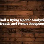 Is Golf a Dying Sport? Analyzing Trends and Future Prospects