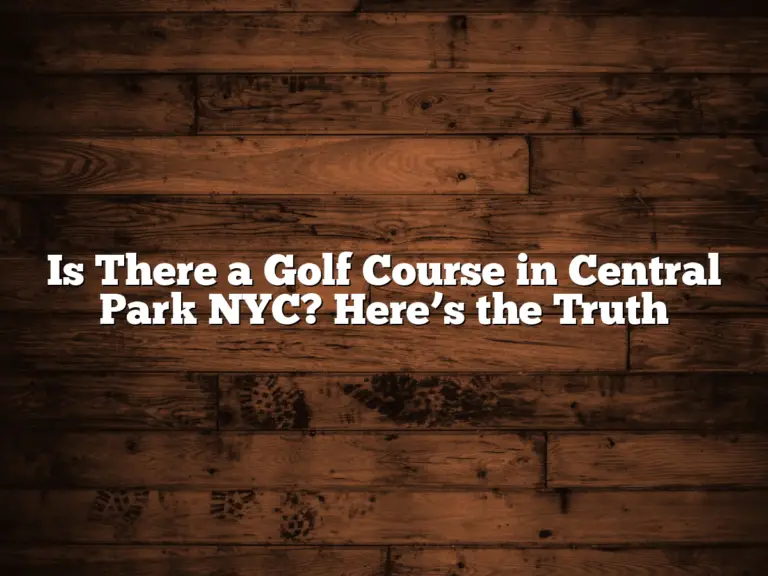 Is There A Golf Course In Central Park Nyc? Here’s The Truth