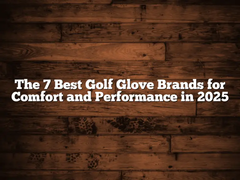 The 7 Best Golf Glove Brands For Comfort And Performance In 2025